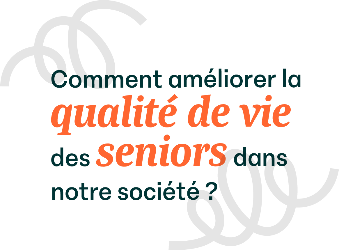 Comment améliorer la qualité de vie des Seniors dans notre société ?